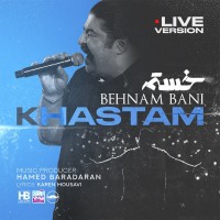 Behnam Bani – Khastam (Live)