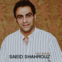 Saeid Shahrouz – Naz Banoo